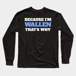 Because I'm Wallen That's Why Long Sleeve T-Shirt